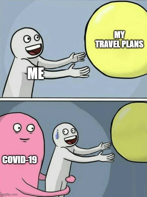 Covid 19 Memes disrupt my travel plans