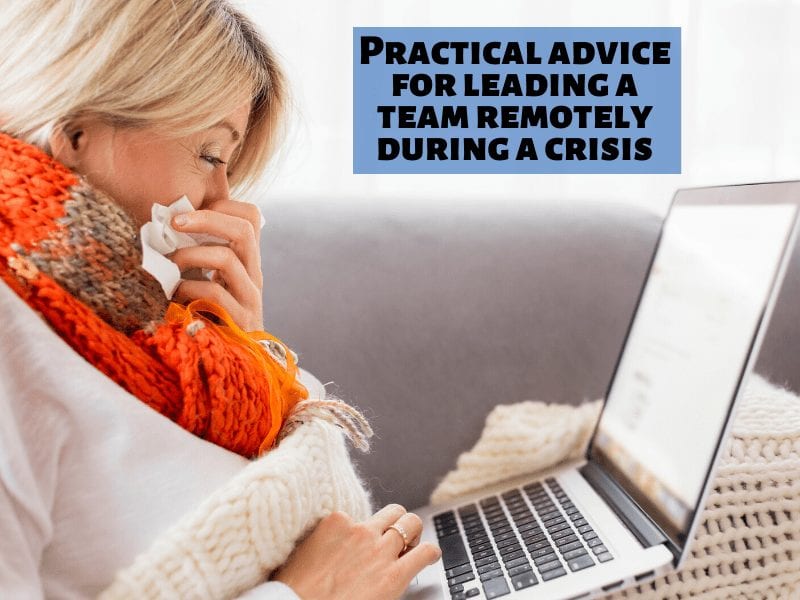 Practical advice for leading a team remotely during a crisis