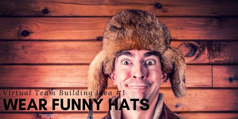 Virtual Team Building Ideas - wear funny hats