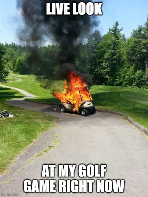 Golf Memes - I am so bad at this game