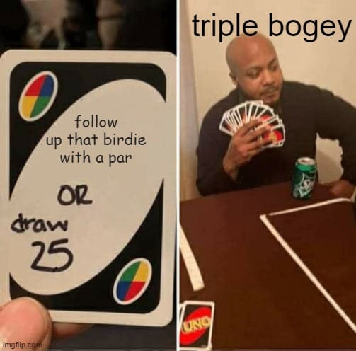 Triple Bogey after Birdie Golf Meme