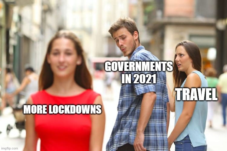 More Lockdowns in 2021 Meme - travel meme